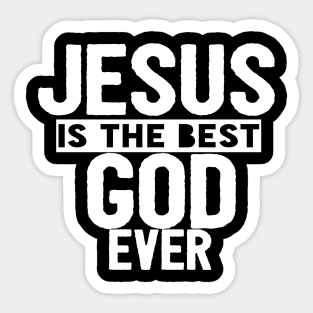 JESUS IS THE BEST GOD EVER SHIRT- FUNNY CHRISTIAN GIFT Sticker